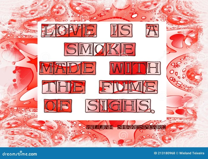 Love is a smoke made with the fume of sighs